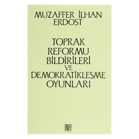 Toprak Reformu Bildirileri ve Demokratikleşme Oyunları - Muzaffer İlhan Erdost