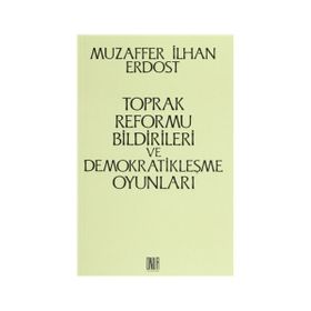 Toprak Reformu Bildirileri ve Demokratikleşme Oyunları - Muzaffer İlhan Erdost