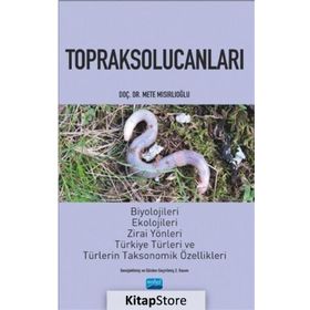 TOPRAK SOLUCANLARI BIYOLOJILERI, EKOLOJILERI VE TÜRKİYE TÜRLERİ - METE MISIRLIOĞLU
