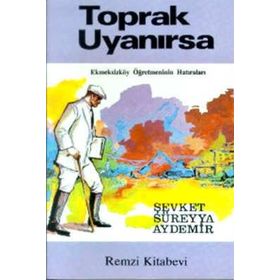 Toprak Uyanırsa Ekmeksizköy Öğretmeninin Hatıraları - Şevket Süreyya Aydemir