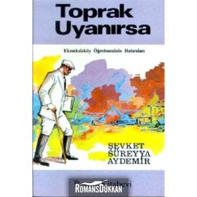 Toprak Uyanırsa Ekmeksizköy Öğretmeninin Hatıraları - Şevket Süreyya Aydemir