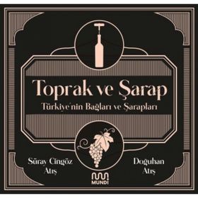 Toprak ve Şarap Türkiye'nin Bağları ve Şarapları - Süray Atış