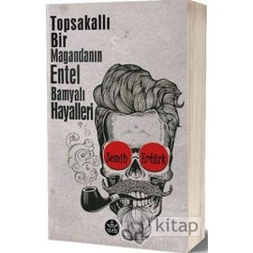 Topsakallı Bir Magandanın Entel Bamyalı Hayalleri - Semih Ertürk