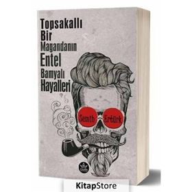 Topsakallı Bir Magandanın Entel Bamyalı Hayalleri - Semih Ertürk