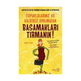 TOPUKLULARINIZ VE KALBINIZ KIRILMADAN BASAMAKLARI TIRMANIN! HAYATTA VE İŞ YERINDE BAŞARI İÇİN 10 S - LYNETTE LEWIS