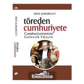 Töreden Cumhuriyete Cumhuriyetimizin Gelecek Yüzyılı - Erol Karabulut