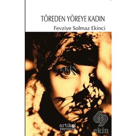 Töreden Yöreye Kadın - Fevziye Solmaz Ekinci