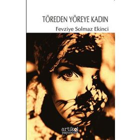 Töreden Yöreye Kadın - Fevziye Solmaz Ekinci