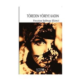 Töreden Yöreye Kadın - Fevziye Solmaz Ekinci