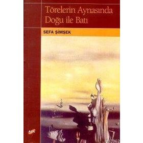 TÖRELERİN AYNASINDA DOĞU İLE BATI - SEFA İMŞEK