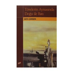 TÖRELERİN AYNASINDA DOĞU İLE BATI - SEFA İMŞEK