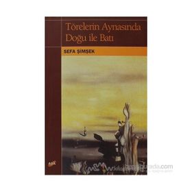 TÖRELERİN AYNASINDA DOĞU İLE BATI - SEFA İMŞEK