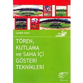 TÖREN KUTLAMA VE SAHA İÇİ GÖSTERİ TEKNIKLERI - CANER ONAY