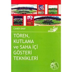 TÖREN KUTLAMA VE SAHA İÇİ GÖSTERİ TEKNIKLERI - CANER ONAY
