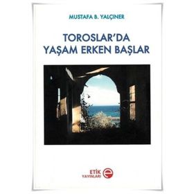 TOROSLAR'DA YAŞAM ERKEN BAŞLAR - MUSTAFA B. YALÇINER