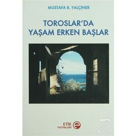 TOROSLAR'DA YAŞAM ERKEN BAŞLAR - MUSTAFA B. YALÇINER