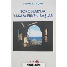TOROSLAR'DA YAŞAM ERKEN BAŞLAR - MUSTAFA B. YALÇINER