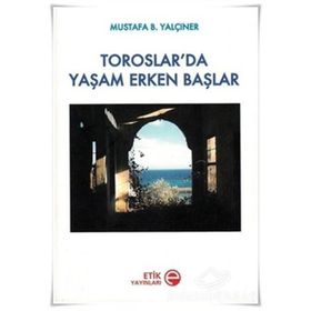 TOROSLAR'DA YAŞAM ERKEN BAŞLAR - MUSTAFA B. YALÇINER