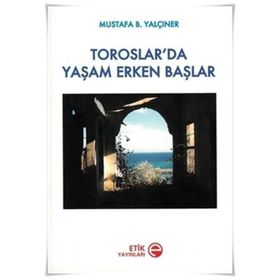 TOROSLAR'DA YAŞAM ERKEN BAŞLAR - MUSTAFA B. YALÇINER