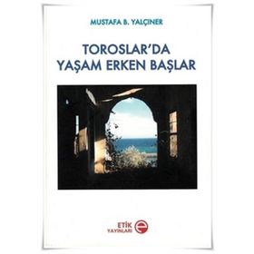 TOROSLAR'DA YAŞAM ERKEN BAŞLAR - MUSTAFA B. YALÇINER