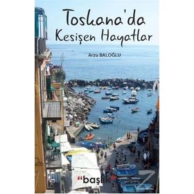 Toskana'da Kesişen Hayatlar - Arzu Baloğlu