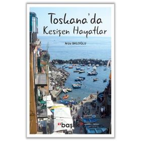Toskana'da Kesişen Hayatlar - Arzu Baloğlu