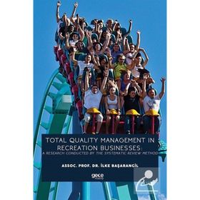 Total Quality Management In Recreation Businesses A Research Conducted By The Systematic Review Method-Gece Kitaplığı