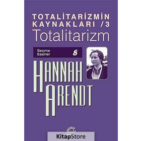Totalitarizmin Kaynakları 3 - Totalitarizm - Hannah Arendt
