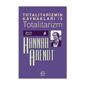 Totalitarizmin Kaynakları 3 - Totalitarizm - Hannah Arendt