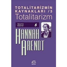 Totalitarizmin Kaynakları 3 - Totalitarizm - Hannah Arendt