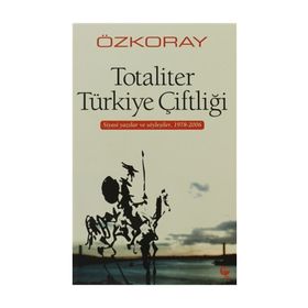TOTALITER TÜRKİYE ÇİFTLİĞİ SIYASI YAZILAR VE SÖYLEŞİLER, 1978-2006 - EROL ÖZKORAY