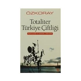 TOTALITER TÜRKİYE ÇİFTLİĞİ SIYASI YAZILAR VE SÖYLEŞİLER, 1978-2006 - EROL ÖZKORAY