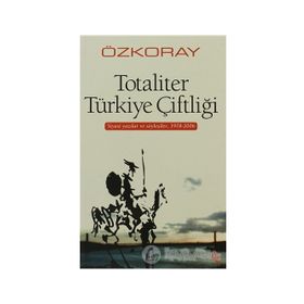 TOTALITER TÜRKİYE ÇİFTLİĞİ SIYASI YAZILAR VE SÖYLEŞİLER, 1978-2006 - EROL ÖZKORAY
