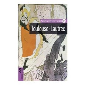 Toulouse-Lautrec - Sanatın Büyük Ustaları 16 - Hayalperest Yayınları