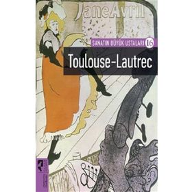 Toulouse-Lautrec - Sanatın Büyük Ustaları 16 - Hayalperest Yayınları