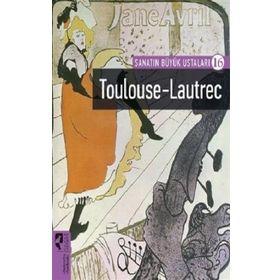 Toulouse-Lautrec - Sanatın Büyük Ustaları 16 - Hayalperest Yayınları