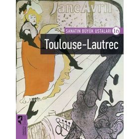 Toulouse-Lautrec - Sanatın Büyük Ustaları 16 - Hayalperest Yayınları