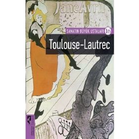 Toulouse-Lautrec - Sanatın Büyük Ustaları 16 - Hayalperest Yayınları