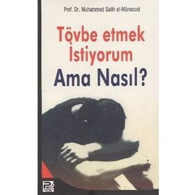 Tövbe Etmek İstiyorum Ama Nasıl? - muhammed salih el muneccid