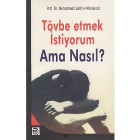 Tövbe Etmek İstiyorum Ama Nasıl? - muhammed salih el muneccid
