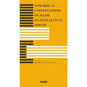 Towards an Understanding of Islam An Intellectual Debate Mana Yayınları