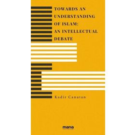 Towards an Understanding of Islam An Intellectual Debate Mana Yayınları