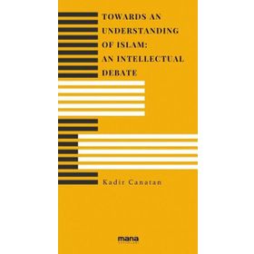 Towards an Understanding of Islam An Intellectual Debate Mana Yayınları