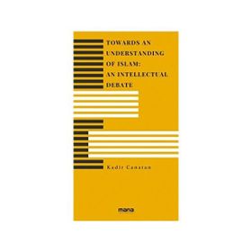Towards an Understanding of Islam An Intellectual Debate Mana Yayınları