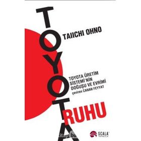 TOYOTA RUHU TOYOTA ÜRETİM SISTEMININ DOĞUŞU VE EVRIMI - TAIICHI OHNO