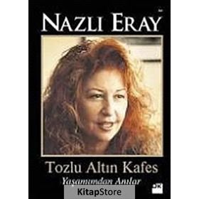 TOZLU ALTIN KAFES YAŞAMIMDAN ANILAR - NAZLI ERAY