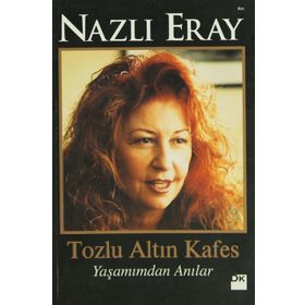TOZLU ALTIN KAFES YAŞAMIMDAN ANILAR - NAZLI ERAY