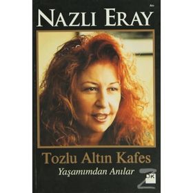 TOZLU ALTIN KAFES YAŞAMIMDAN ANILAR - NAZLI ERAY