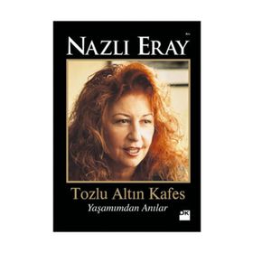 TOZLU ALTIN KAFES YAŞAMIMDAN ANILAR - NAZLI ERAY