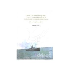 Trablusgarp Savaşı'nda İtalyan Donanmasının Çanakkale Boğazı Harekatları - Sezen Kılıç